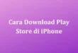 Cara Download Play Store di iPhone