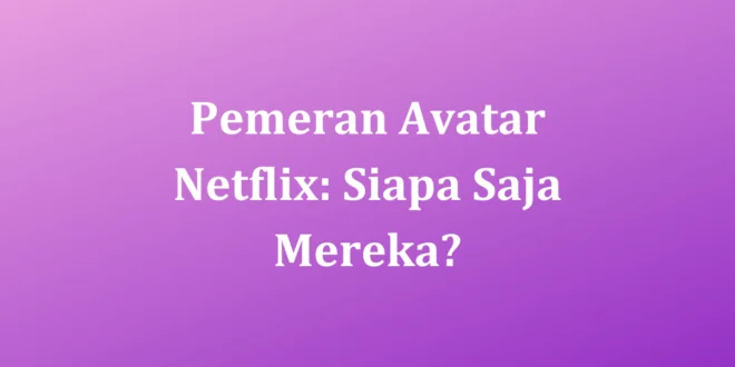 Pemeran Avatar Netflix